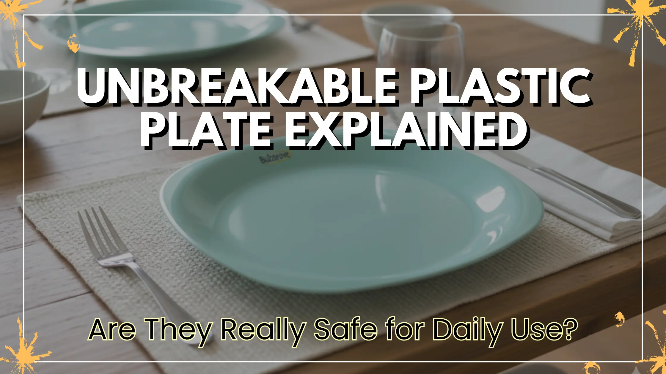 You are currently viewing Unbreakable Plastic Plate Explained Are They Really Safe for Daily Use?